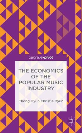 Byun |  The Economics of the Popular Music Industry | Buch |  Sack Fachmedien