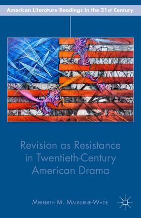 Malburne-Wade |  Revision as Resistance in Twentieth-Century American Drama | Buch |  Sack Fachmedien
