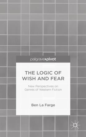 Loparo |  The Logic of Wish and Fear: New Perspectives on Genres of Western Fiction | Buch |  Sack Fachmedien