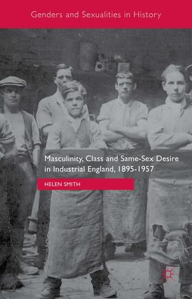 Smith |  Masculinity, Class and Same-Sex Desire in Industrial England, 1895-1957 | Buch |  Sack Fachmedien