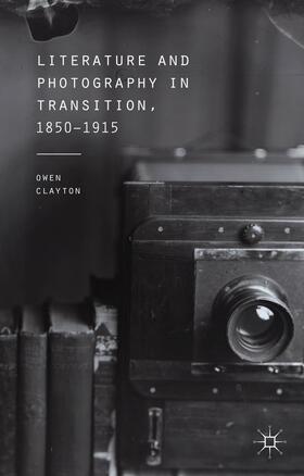 Clayton |  Literature and Photography in Transition, 1850-1915 | Buch |  Sack Fachmedien