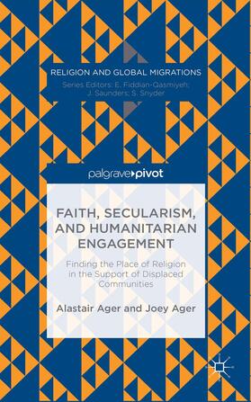 Ager |  Faith, Secularism, and Humanitarian Engagement: Finding the Place of Religion in the Support of Displaced Communities | Buch |  Sack Fachmedien