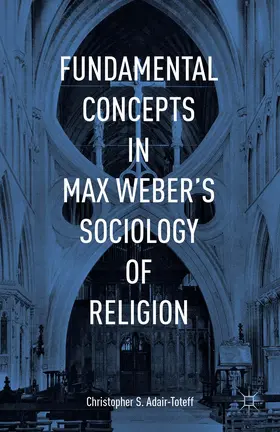 Adair-Toteff |  Fundamental Concepts in Max Weber's Sociology of Religion | Buch |  Sack Fachmedien