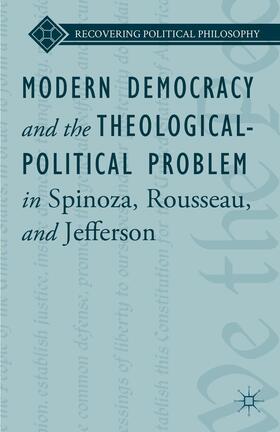 Ward / Loparo |  Modern Democracy and the Theological-Political Problem in Spinoza, Rousseau, and Jefferson | Buch |  Sack Fachmedien