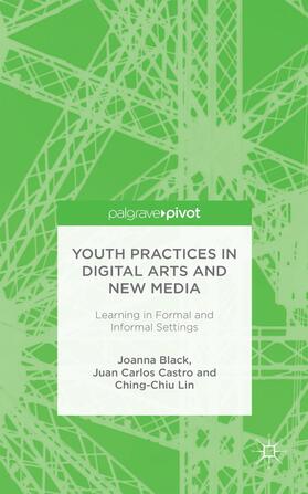 Black / Castro / Lin |  Youth Practices in Digital Arts and New Media: Learning in Formal and Informal Settings | Buch |  Sack Fachmedien