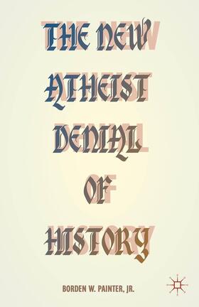 Painter |  The New Atheist Denial of History | Buch |  Sack Fachmedien