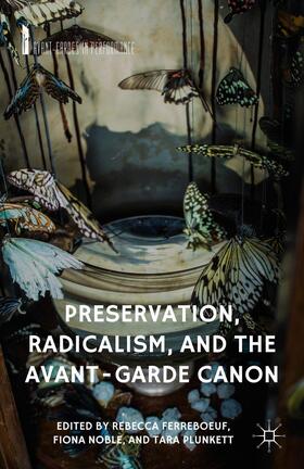 Ferreboeuf / Plunkett / Noble |  Preservation, Radicalism, and the Avant-Garde Canon | Buch |  Sack Fachmedien