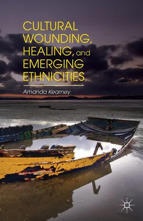 Kearney |  Cultural Wounding, Healing, and Emerging Ethnicities | Buch |  Sack Fachmedien