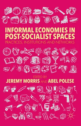 Morris / Polese |  Informal Economies in Post-Socialist Spaces | Buch |  Sack Fachmedien