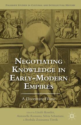 Kontler / Romano / Sebastiani |  Negotiating Knowledge in Early Modern Empires | Buch |  Sack Fachmedien