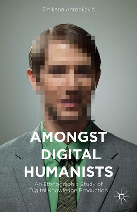 Antonijevic / Antonijevic |  Amongst Digital Humanists | Buch |  Sack Fachmedien