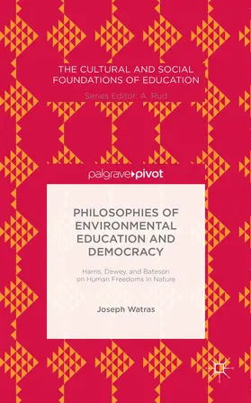 Watras |  Philosophies of Environmental Education and Democracy: Harris, Dewey, and Bateson on Human Freedoms in Nature | Buch |  Sack Fachmedien