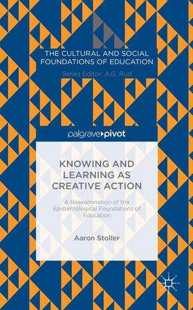 Stoller |  Knowing and Learning as Creative Action: A Reexamination of the Epistemological Foundations of Education | Buch |  Sack Fachmedien