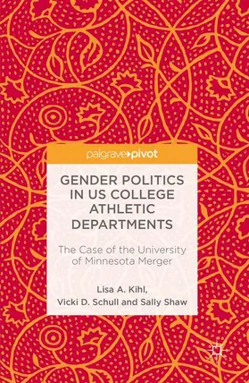 Kihl / Shaw / Schull |  Gender Politics in US College Athletic Departments | Buch |  Sack Fachmedien