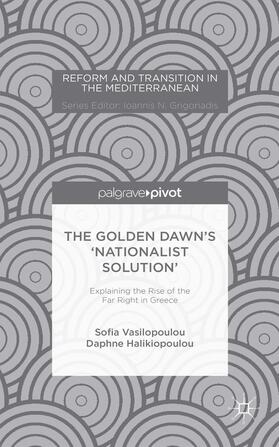 Vasilopoulou / Halikiopoulou |  The Golden Dawn's 'Nationalist Solution' Explaining the Rise of the Far Right in Greece | Buch |  Sack Fachmedien
