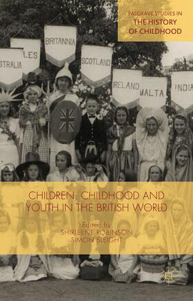 Sleight / Robinson |  Children, Childhood and Youth in the British World | Buch |  Sack Fachmedien