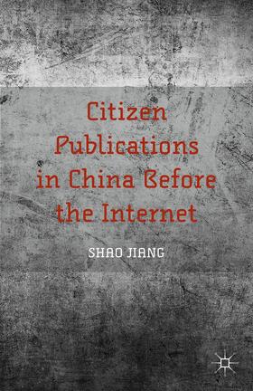 Jiang |  Citizen Publications in China Before the Internet | Buch |  Sack Fachmedien