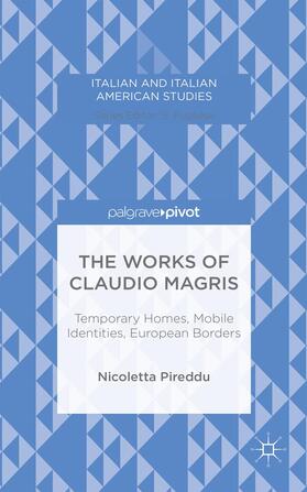 Pireddu |  The Works of Claudio Magris: Temporary Homes, Mobile Identities, European Borders | Buch |  Sack Fachmedien