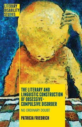 Friedrich |  The Literary and Linguistic Construction of Obsessive-Compulsive Disorder | Buch |  Sack Fachmedien
