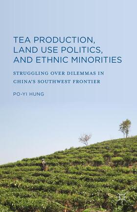 Hung |  Tea Production, Land Use Politics, and Ethnic Minorities | Buch |  Sack Fachmedien