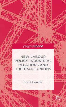 Coulter |  New Labour Policy, Industrial Relations and the Trade Unions | Buch |  Sack Fachmedien