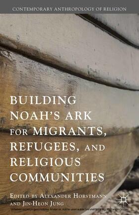 Jung / Loparo / Horstmann |  Building Noah’s Ark for Migrants, Refugees, and Religious Communities | eBook | Sack Fachmedien