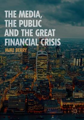 Berry |  The Media, the Public and the Great Financial Crisis | Buch |  Sack Fachmedien