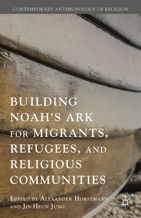 Jung |  Building Noah's Ark for Migrants, Refugees, and Religious Communities | Buch |  Sack Fachmedien