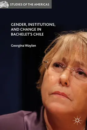 Waylen |  Gender, Institutions, and Change in Bachelet¿s Chile | Buch |  Sack Fachmedien