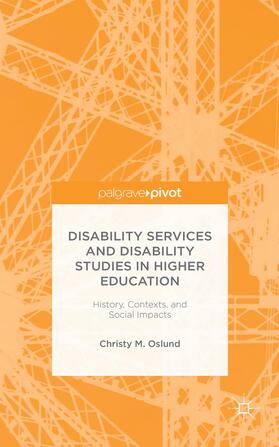 Oslund |  Disability Services and Disability Studies in Higher Education: History, Contexts, and Social Impacts | Buch |  Sack Fachmedien