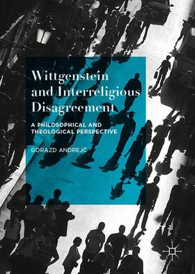 Andrejc / Andrejc |  Wittgenstein and Interreligious Disagreement | Buch |  Sack Fachmedien