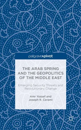 Yossef / Cerami |  The Arab Spring and the Geopolitics of the Middle East: Emerging Security Threats and Revolutionary Change | Buch |  Sack Fachmedien