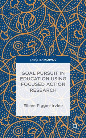 Piggot-Irvine |  Goal Pursuit in Education Using Focused Action Research | Buch |  Sack Fachmedien
