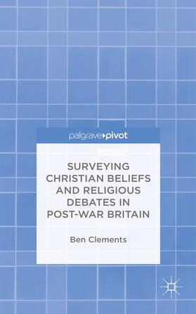 Clements |  Surveying Christian Beliefs and Religious Debates in Post-War Britain | Buch |  Sack Fachmedien
