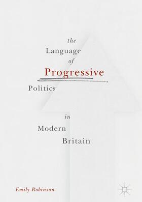 Robinson |  The Language of Progressive Politics in Modern Britain | Buch |  Sack Fachmedien