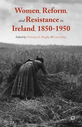 Brophy / Delay |  Women, Reform, and Resistance in Ireland, 1850-1950 | Buch |  Sack Fachmedien