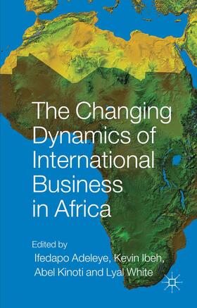 Adeleye / Ibeh / Kinoti |  The Changing Dynamics of International Business in Africa | Buch |  Sack Fachmedien