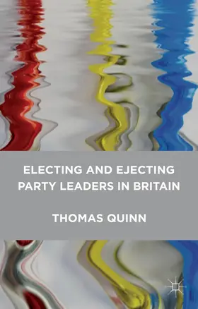 Quinn |  Electing and Ejecting Party Leaders in Britain | Buch |  Sack Fachmedien