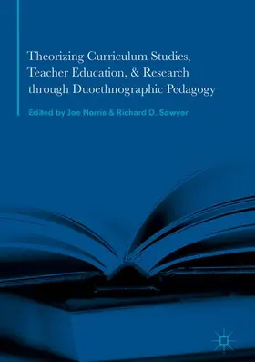 Sawyer / Norris |  Theorizing Curriculum Studies, Teacher Education, and Research through Duoethnographic Pedagogy | Buch |  Sack Fachmedien