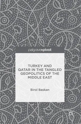 Baskan / Baskan |  Turkey and Qatar in the Tangled Geopolitics of the Middle East | Buch |  Sack Fachmedien