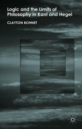 Bohnet |  Logic and the Limits of Philosophy in Kant and Hegel | Buch |  Sack Fachmedien