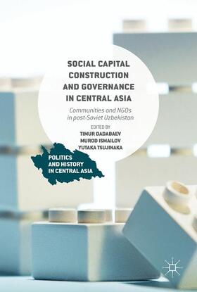 Dadabaev / Tsujinaka / Ismailov |  Social Capital Construction and Governance in Central Asia | Buch |  Sack Fachmedien