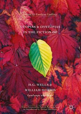 Godfrey |  Utopias and Dystopias in the Fiction of H. G. Wells and William Morris | Buch |  Sack Fachmedien