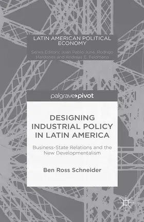 Schneider |  Designing Industrial Policy in Latin America: Business-State Relations and the New Developmentalism | eBook | Sack Fachmedien