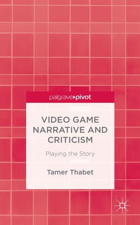 Thabet |  Video Game Narrative and Criticism | Buch |  Sack Fachmedien