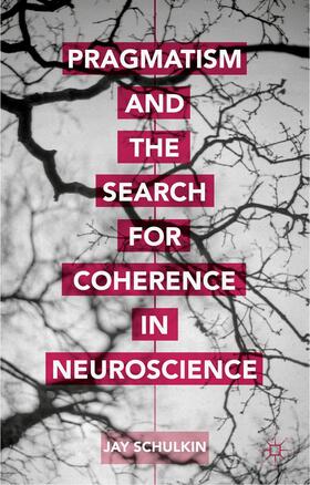 Schulkin |  Pragmatism and the Search for Coherence in Neuroscience | Buch |  Sack Fachmedien