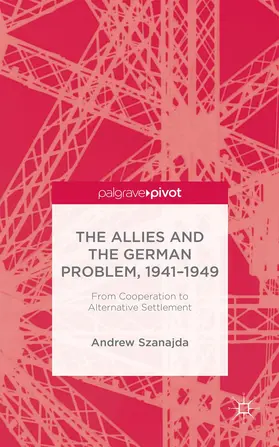 Szanajda |  The Allies and the German Problem, 1941-1949 | Buch |  Sack Fachmedien