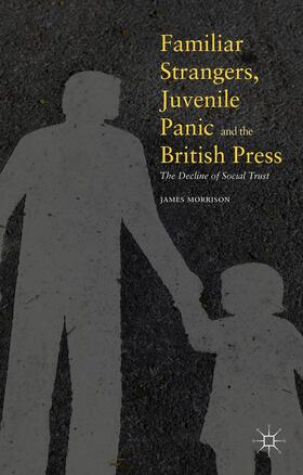 Morrison |  Familiar Strangers, Juvenile Panic and the British Press | Buch |  Sack Fachmedien