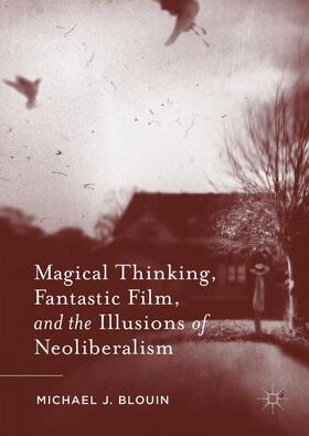 Blouin |  Magical Thinking, Fantastic Film, and the Illusions of Neoliberalism | Buch |  Sack Fachmedien