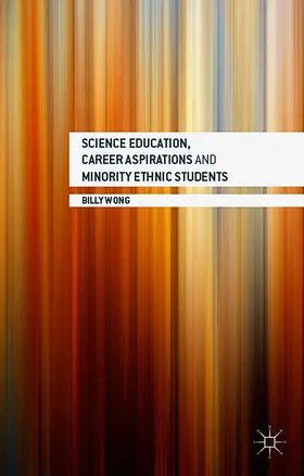 Wong |  Science Education, Career Aspirations and Minority Ethnic Students | Buch |  Sack Fachmedien